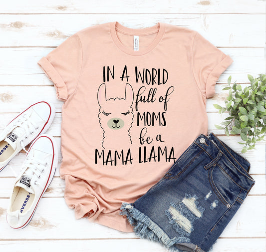 In A World Full Of Moms Be A Mama Llama T-shirt